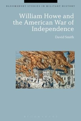 William Howe and the American War of Independence by Smith, David