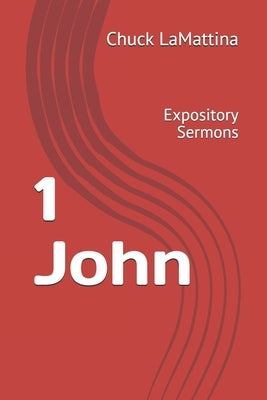 1 John: Expository Sermons by Lamattina, Chuck