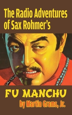 The Radio Adventures Of Sax Rohmer's Fu Manchu (hardback) by Grams, Martin