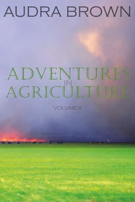 Adventures in Agriculture Volume Two by Brown, Audra