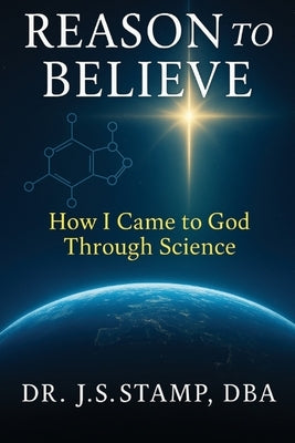 Reason to Believe How I came to God Through Science by Stampfli Dba, Jeff S.