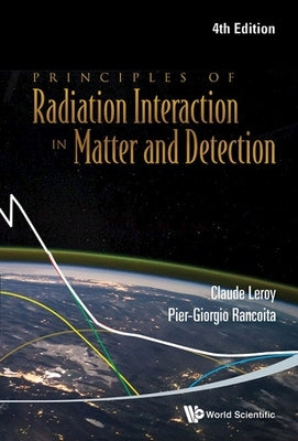Principles of Radiation Interaction in Matter and Detection (4th Edition) by Rancoita, Pier-Giorgio