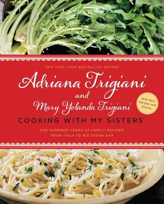 Cooking with My Sisters: One Hundred Years of Family Recipes, from Italy to Big Stone Gap by Trigiani, Adriana