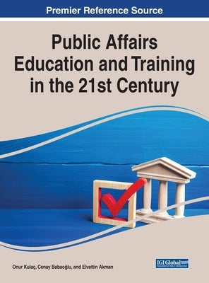 Public Affairs Education and Training in the 21st Century by Kulac, Onur