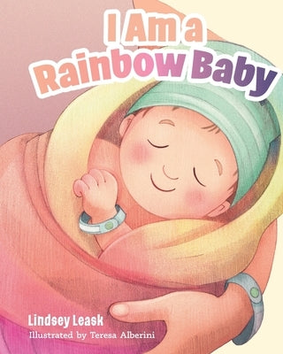 I Am a Rainbow Baby by Leask, Lindsey