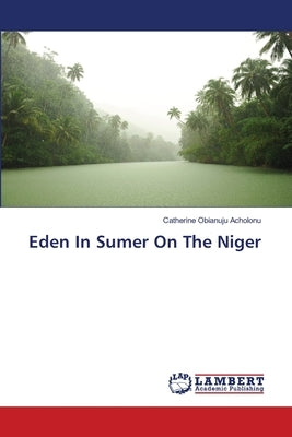 Eden In Sumer On The Niger by Acholonu, Catherine Obianuju