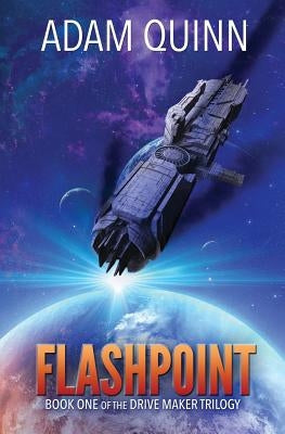 Flashpoint (Book One of the Drive Maker Trilogy) by Quinn, Adam