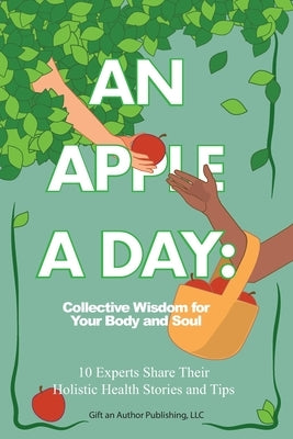 An Apple a Day: Collective Wisdom for Your Body and Soul by Hammond, Laura