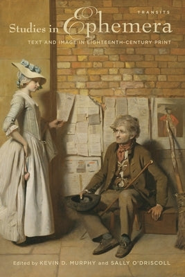 Studies in Ephemera: Text and Image in Eighteenth-Century Print by Murphy, Kevin