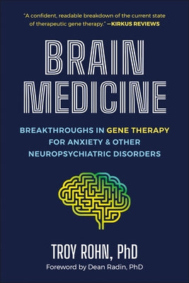 Brain Medicine: Breakthroughs in Gene Therapy for Anxiety & Other Neuropsychiatric Disorders by Rohn, Troy