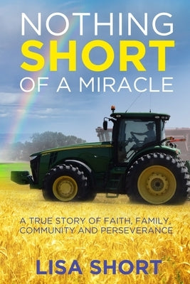 Nothing Short of a Miracle: A true story of faith, family, community and perseverance by Wagner, Don
