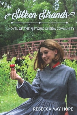 Silken Strands: a novel of the Oneida community by Hope, Rebecca May