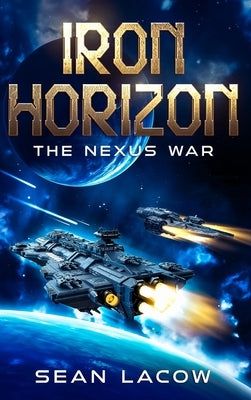 Iron Horizon: The Nexus War by Lacow, Sean
