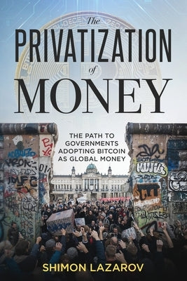 The Privatization of Money by Lazarov, Shimon