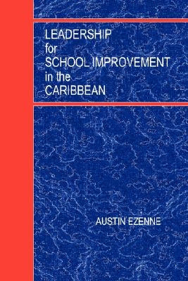 Leadership for School Improvement in the Caribbean by Ezenne, Austin
