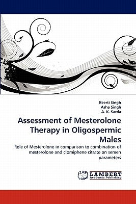 Assessment of Mesterolone Therapy in Oligospermic Males by Singh, Keerti