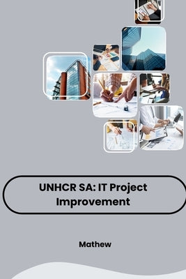 Unhcr Sa: IT Project Improvement by Mathew