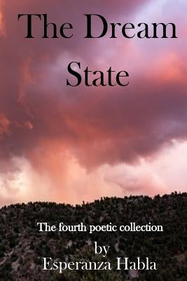 The Dream State: The fourth poetic collection by Habla, Esperanza