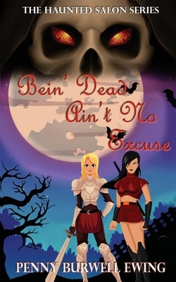 Bein' Dead Ain't No Excuse by Ewing, Penny Burwell