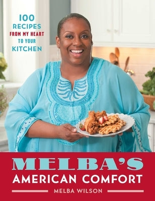 Melba's American Comfort: 100 Recipes from My Heart to Your Kitchen by Wilson, Melba