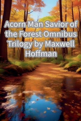 Acorn Man Savior of the Forest by Hoffman, Maxwell