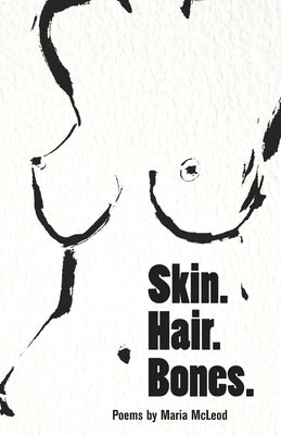 Skin. Hair. Bones. by McLeod, Maria