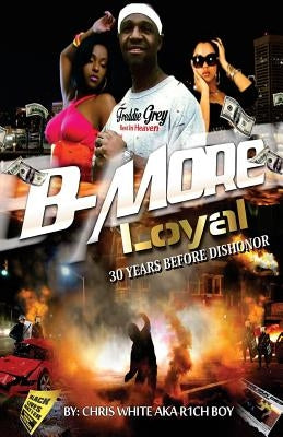 B-More Loyal: 30 Years Before Dishonor by White, Chris