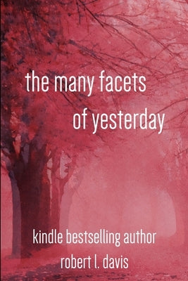 The Many Facets of Yesterday by Davis, Robert