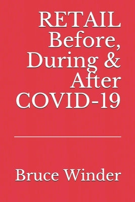 RETAIL Before, During & After COVID-19 by Winder, Bruce