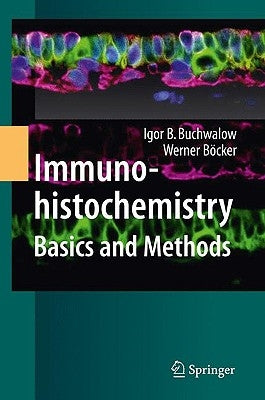 Immunohistochemistry: Basics and Methods by Buchwalow, Igor B.