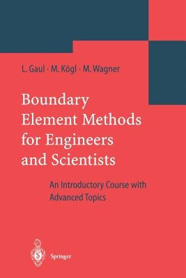 Boundary Element Methods for Engineers and Scientists: An Introductory Course with Advanced Topics by Gaul, Lothar