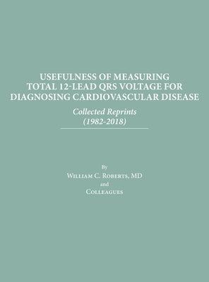 Usefulness of Measuring Total 12-Lead QRS Voltage in Diagnosing Cardiovascular Disease by Roberts, William C.