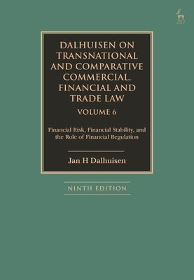 Dalhuisen on Transnational and Comparative Commercial, Financial and Trade Law Volume 6: Financial Risk, Financial Stability, and the Role of Financia by Dalhuisen, Jan H.