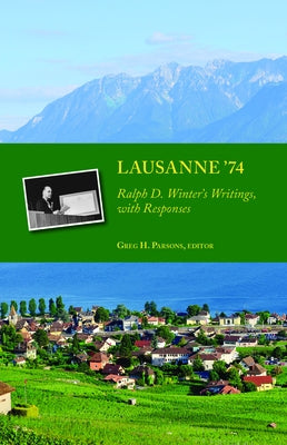 Lausanne '74: Ralph D. Winter's Writings, with Responses by Parsons, Greg H.