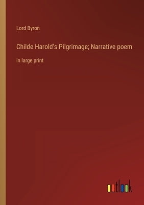 Childe Harold's Pilgrimage; Narrative poem: in large print by Byron, George Gordon, 1788-