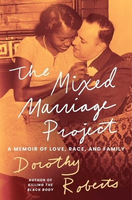 The Mixed Marriage Project: A Memoir of Love, Race, and Family by Roberts, Dorothy