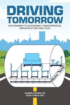 Driving Tomorrow: Our Roadmap to Sustainable Transportation, Infrastructure, and Cities by Turock Phd, David L.