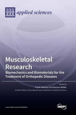 Musculoskeletal Research: Biomechanics and Biomaterials for the Treatment of Orthopedic Diseases by Seehaus, Frank