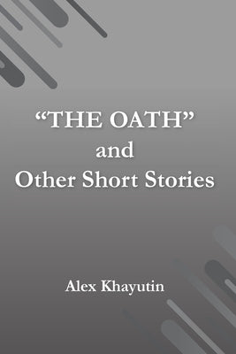 "The Oath" and other short stories by Khayutin, Alex