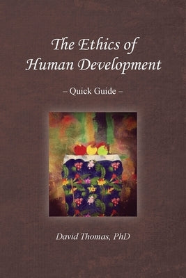 The Ethics of Human Development -- Quick Guide by Thomas, David