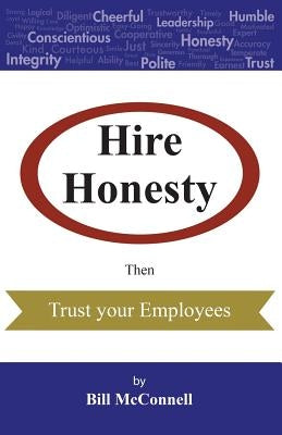Hire Honesty: Then Trust Your Employees by McConnell, Bill