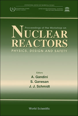 Nuclear Reactors-Physics, Design and Safety - Proceedings of the Workshop by Gandini, A.