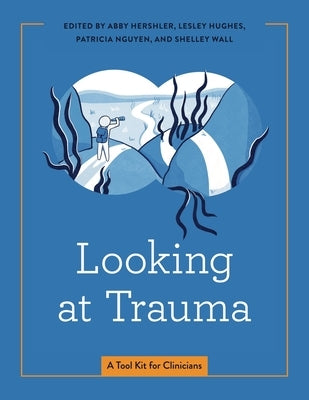 Looking at Trauma: A Tool Kit for Clinicians by Hershler, Abby