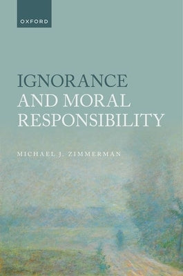Ignorance and Moral Responsibility by Zimmerman, Michael J.