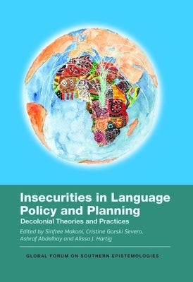 Insecurities in Language Policy and Planning: Decolonial Theories and Practices by Makoni, Sinfree