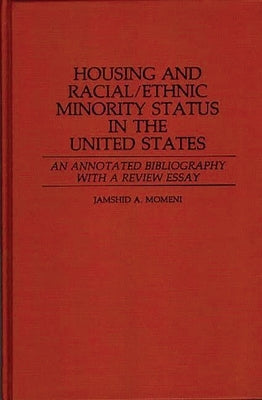 Housing and Racial/Ethnic Minority Status in the United States: An Annotated Bibliography with a Review Essay by Momeni, Jamshid a.
