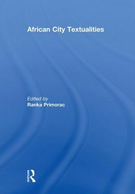 African City Textualities by Primorac, Ranka