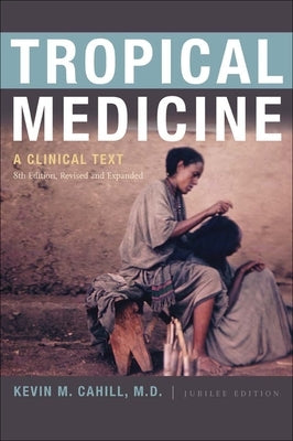Tropical Medicine: A Clinical Text, 8th Edition, Revised and Expanded by Cahill, Kevin M.