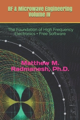 RF & Microwave Engineering, Volume IV: Circuit Analysis & Design Fundamentals by Radmanesh, Matthew M.