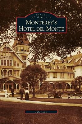 Monterey's Hotel del Monte by Cain, Julie